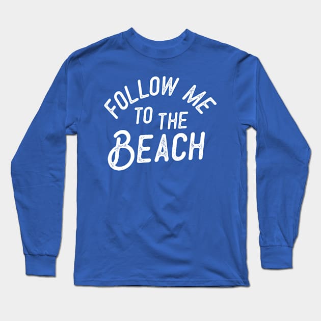 Follow Me To The Beach Summer Long Sleeve T-Shirt by MerchFrontier